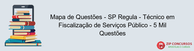 Mapa de Questões - SP Regula - Técnico em Fiscalização de Serviços Público - 5 Mil Questões