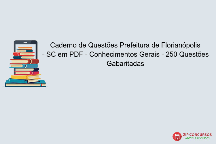 Caderno de Questões Prefeitura de Florianópolis - SC em PDF - Conhecimentos Gerais - 250 Questões Gabaritadas